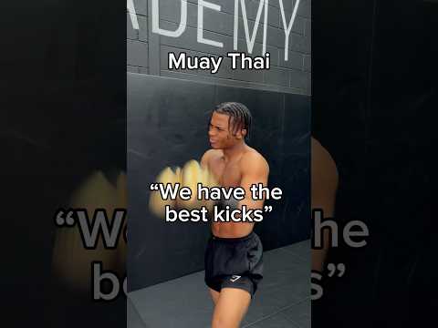“Muay Thai has the best kicks…”