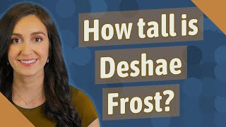 How tall is Deshae Frost