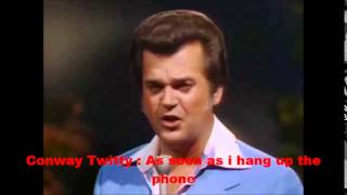 Conway Twitty : As soon as i hang up the phone
