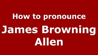 How to pronounce James Browning Allen