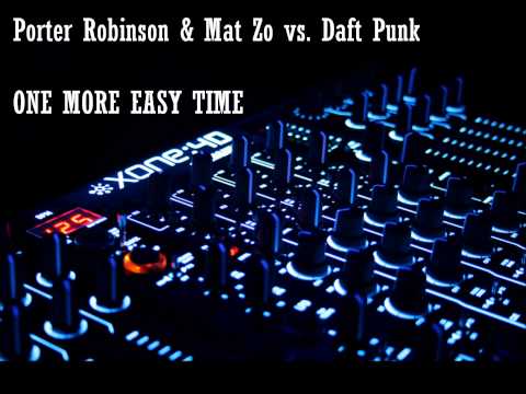 One More Easy Time - Porter Robinson & Mat Zo vs Daft Punk