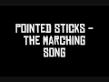 Pointed Sticks - The Marching Song 