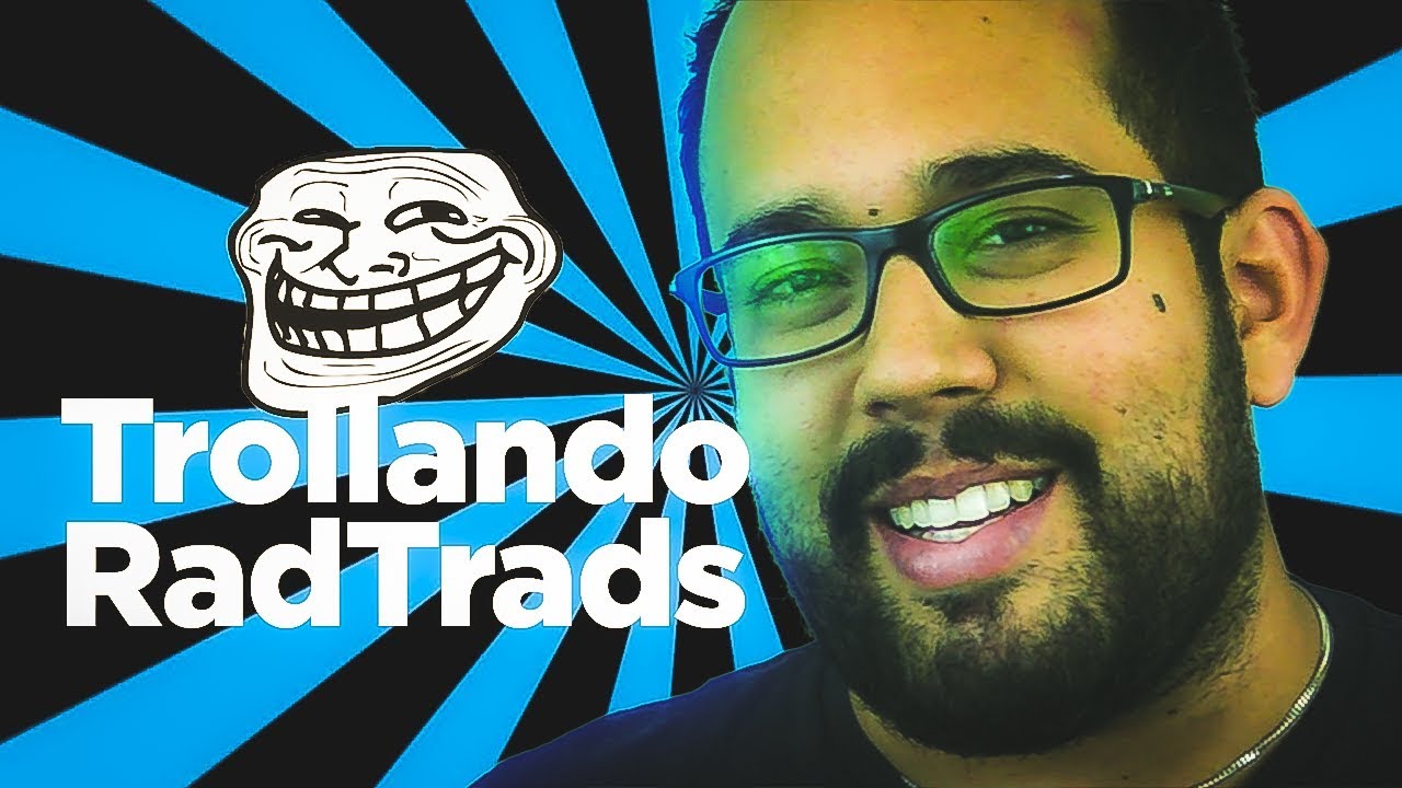 TROLLANDO RADTRADS!
