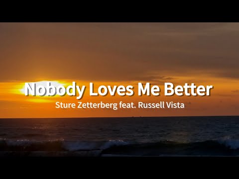 Sture Zetterberg feat. Russell Vista - Nobody Loves Me Better (lyrics)