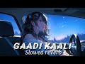 Gaadi Kaali |(Slowed reverb)Neha Kakkar | Rohanpreet Singh | Raees