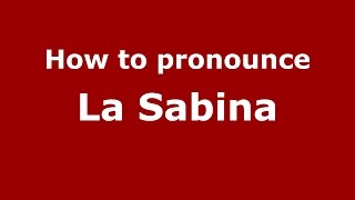 How to pronounce La Sabina
