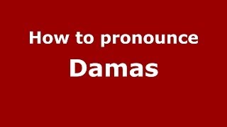 How to pronounce Damas