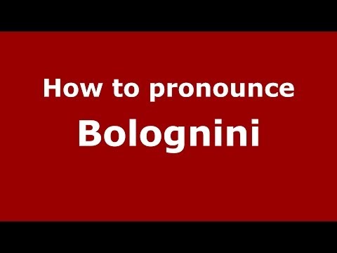 How to pronounce Bolognini (Italian/Italy) - PronounceNames.com