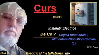 204. DE CE.? Logica functionala : Alimentare-RCD-MCB-Sarcina. Curs (gratuit) de Instalatii Electrice