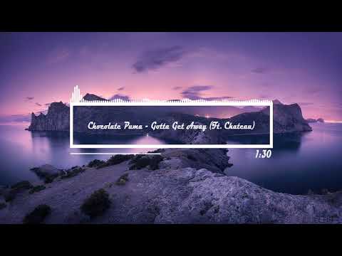Chocolate Puma - Gotta Get Away (Ft. Chateau)