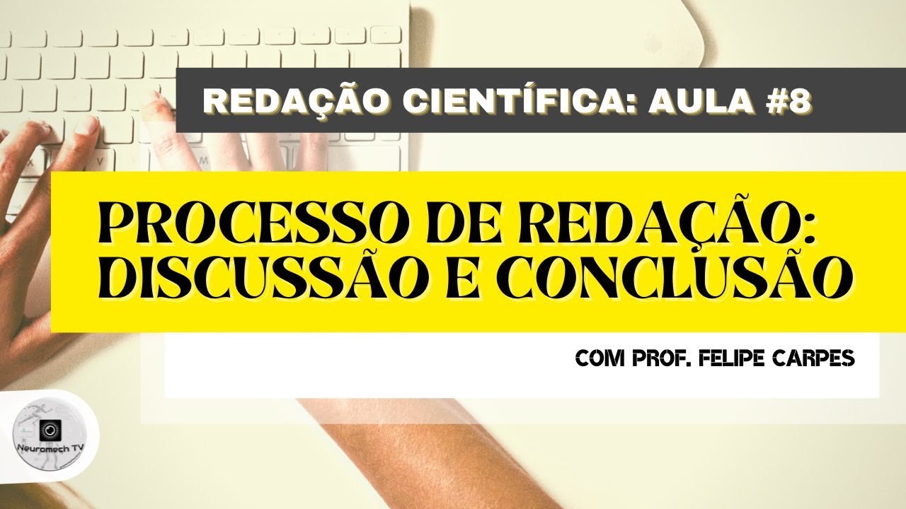 REDAÇÃO CIENTÍFICA #8 - Processo de redação: Discussão e conclusão