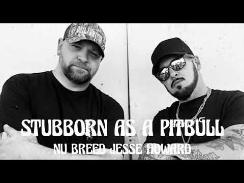 Nu Breed Jesse Howard - Stubborn As A Pitbull (Song)