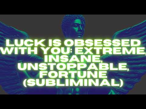 LUCK IS OBSESSED WITH YOU – EXTREME INSANE UNSTOPPABLE FORTUNE (SUBLIMINAL)
