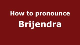 How to pronounce Brijendra