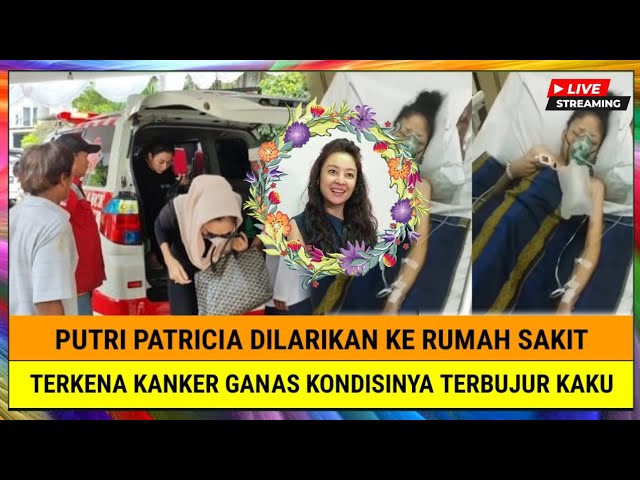 INNALILLAHI, Putri Patricia Dilarikan ke Rumah Sakit, Terkena Kanker Ganas Kondisinya Terbujur Kaku
