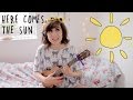 Here Comes The Sun - Ukulele Cover! 