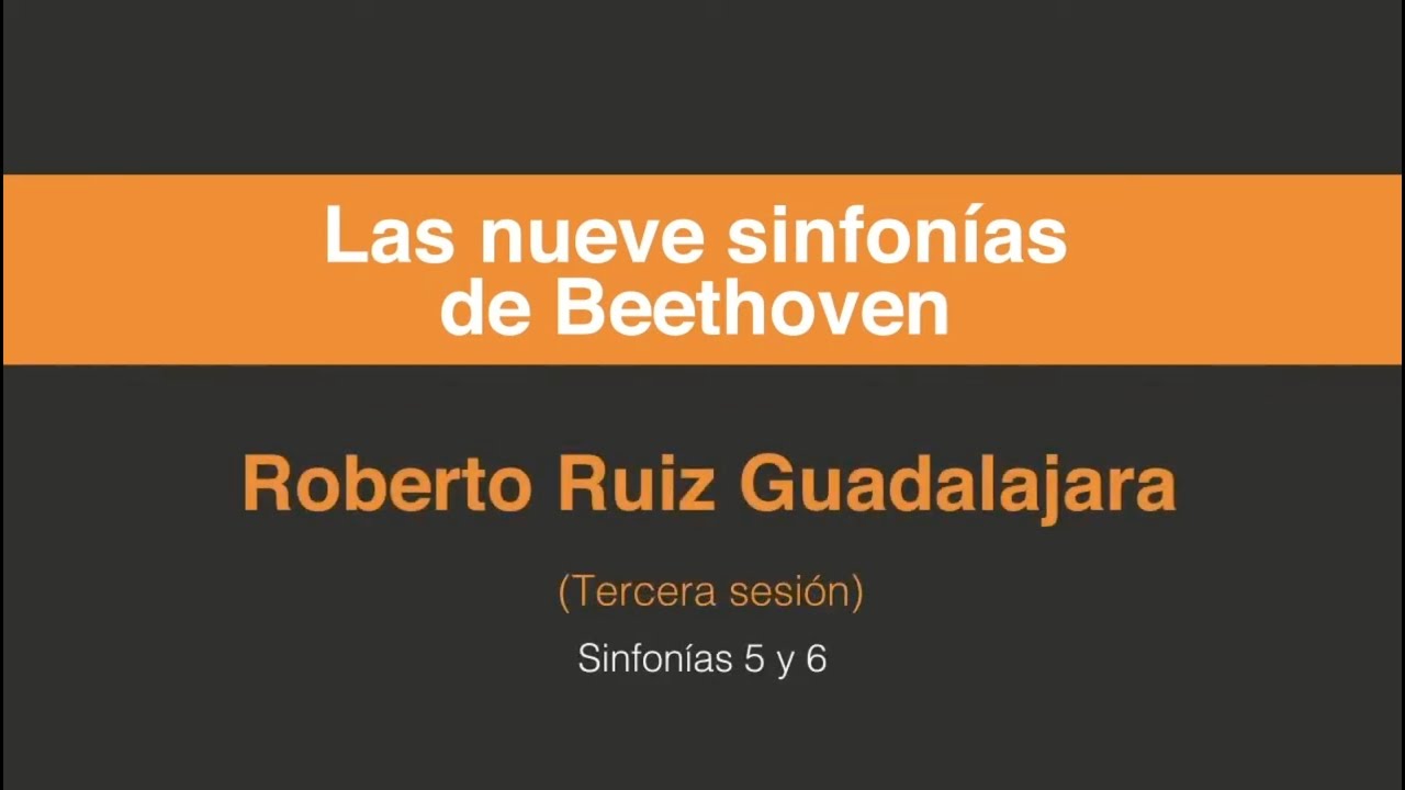 Roberto Ruíz Guadalajara. Las nueve sinfonías de Beethoven  (Tercera sesión 3/5)