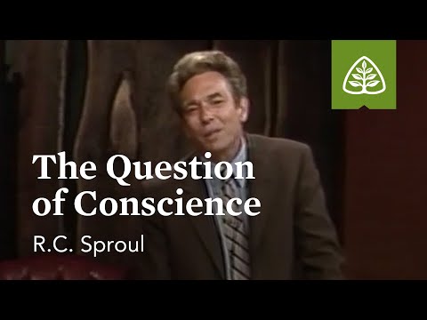 The Question of Conscience: Building a Christian Conscience with R.C. Sproul
