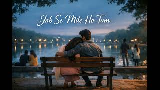 Download lagu Jab Se Mile Ho Tum ❤️ | Heart Touching Hindi Love Song | Old Is Gold Melody mp3