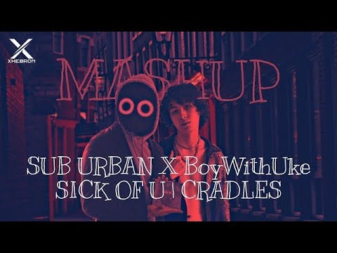 Sub Urban, BoyWithUke & Oliver Tree - Sick of U x Cradles | Real Mashup | #Mashup #Music