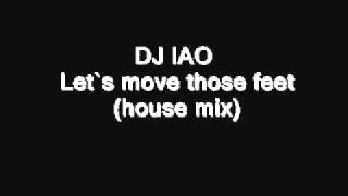 DJ IAO   Let`s move those feet house mix