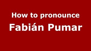 How to pronounce Fabi&aacute;n Pumar