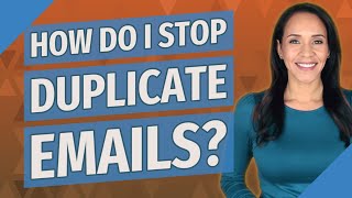 How do I stop duplicate emails?