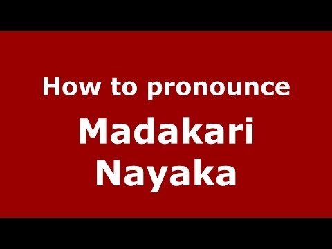 How to pronounce Madakari Nayaka