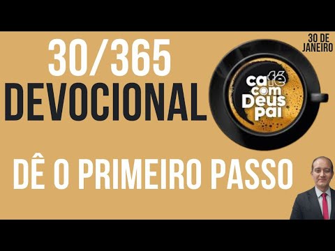 Devocional Café com Deus Pai 30/365Dê o Primeiro Passo