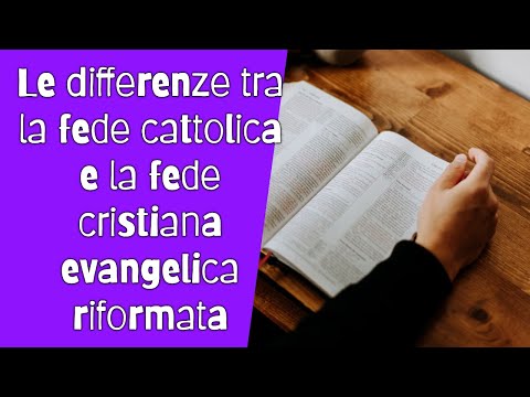Le differenze tra la fede cattolica e la fede cristiana evangelica riformata