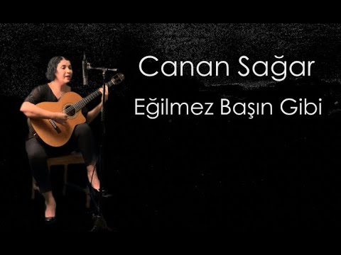Canan Sağar - Eğilmez Başın Gibi