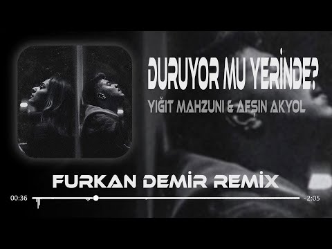 Yiğit Mahzuni & Afşin - Duruyor Mu Yerinde? ( Furkan Demir Remix )