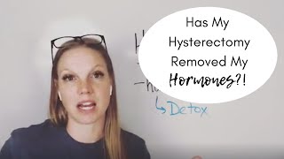 Has My Hysterectomy Removed My Hormones?!