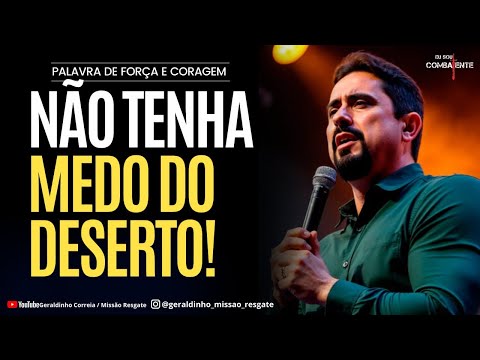 NÃO TENHA MEDO DO DESERTO  I Palavra de Força e Coragem I Geraldinho Correia