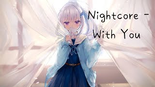 ◈ Nightcore ◈  - With You   ♫ As long as I’m with you ♫
