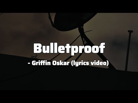 Bulletproof - Griffin Oskar (lyrics video)