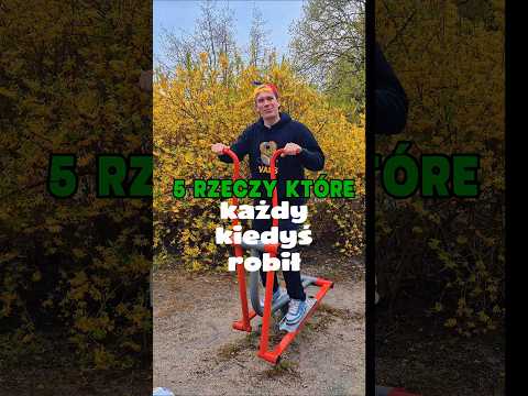 5 RZECZY KTÓRE KAŻDY KIEDYŚ ROBIŁ (cz.18)