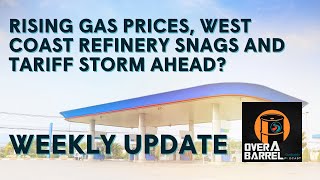 Rising Gas Prices, West Coast Refinery Snags and Tariff Storm Ahead