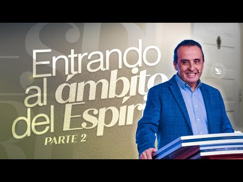 Entrando al Ámbito del Espíritu: Parte 2 | Apóstol Rodrigo Lafuente