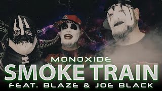 Monoxide &quot;Smoke Train&quot; ft. Blaze &amp; Joey Black (Official Music Video)