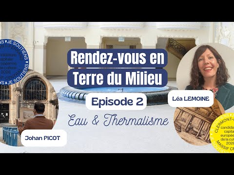 Rendez-vous en Terre du Milieu avec Clermont 2028 - Eau et Thermalisme dans le Massif Central