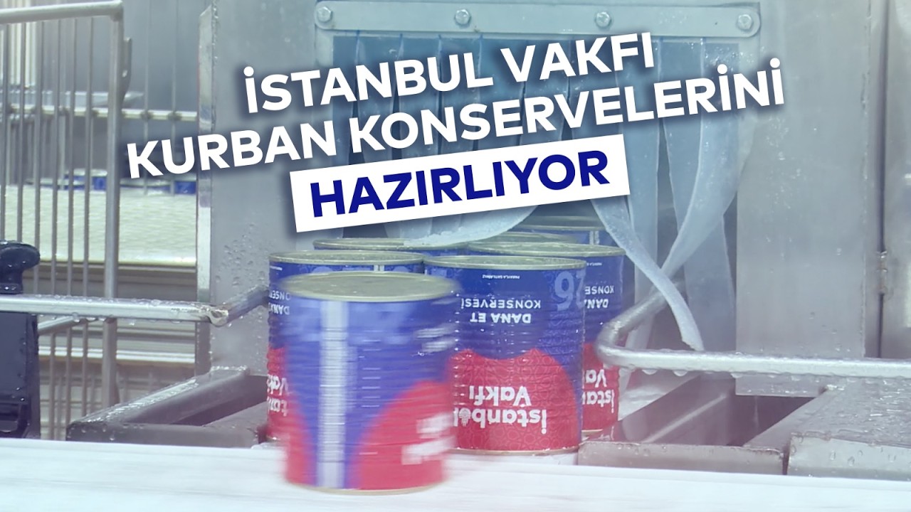 İSTANBUL VAKFI KURBAN KONSERVELERİNİ HAZIRLIYOR