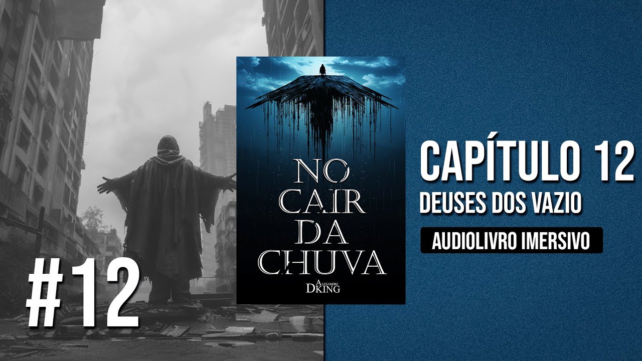 AudioLivro 'No Cair da Chuva' por Alexandre Dking — Capítulo 12: Deuses do Vazio [Português/Br]