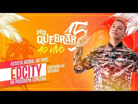 Pra Quebrar • Edcity | Ao Vivo #PraQuebrar15Anos (20/09/2019)