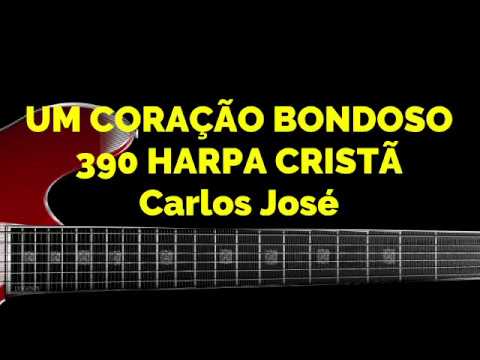 UM CORAÇÃO BONDOSO-390 HARPA CRISTÃ-Carlos José