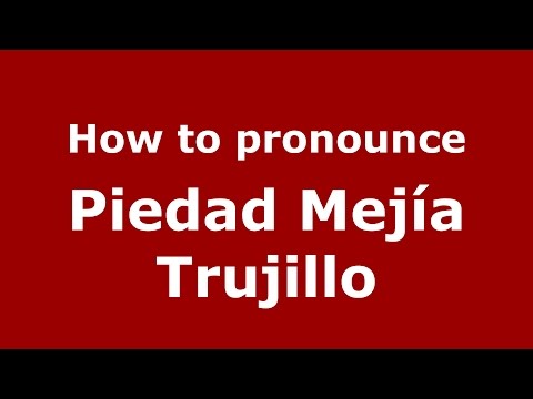 How to pronounce Piedad Mejía Trujillo (Colombian Spanish/Colombia)  - PronounceNames.com