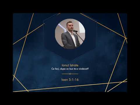 Ionuț Istrate - Ce faci, după ce Isus te-a vindecat?