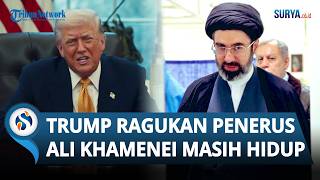 Donald Trump Ragukan Pemimpin Tertinggi Iran Mojtaba Khamenei Masih Hidup