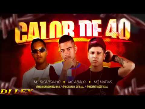 MC ABALO E MC MATIAS E MC RICARDINHO - CALOR DE 40 (MÚSICA NOVA)