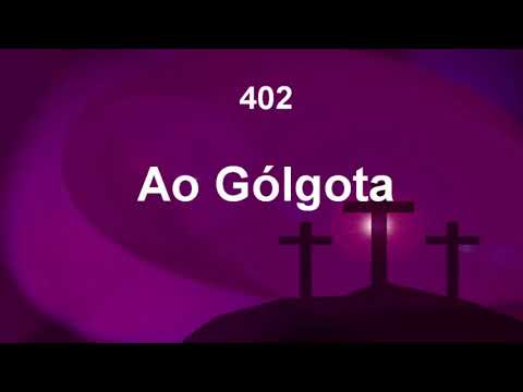 Harpa Cristã 402 - Ao Gólgota